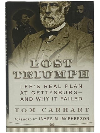 Lost Triumph: Lee's Real Plan at Gettysburg - and Why It Failed