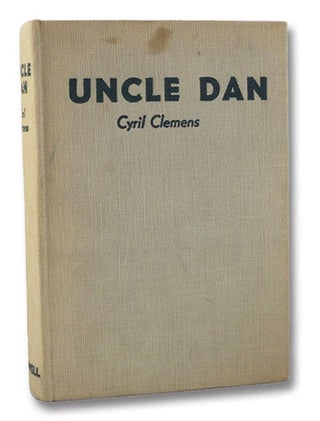 Item #1946712 Uncle Dan: The Life Story of Dan Beard. Cyril Clemens, Carroll Sibley, Hamlin...