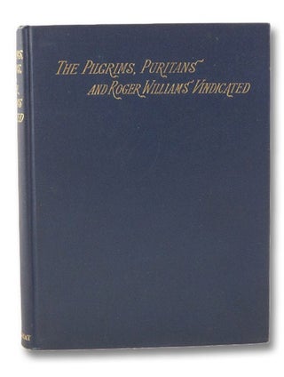 Item #1981926 The Pilgrims, Puritans, and Roger Williams, Vindicated: and His Sentence of...