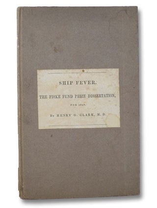Item #2009349 Ship Fever, So Called; Its History, Nature, and Best Treatment. The Fiske Fund...
