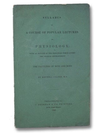 Item #2012662 Syllabus of a Course of Popular Lectures on Physiology, with an Outline of the...