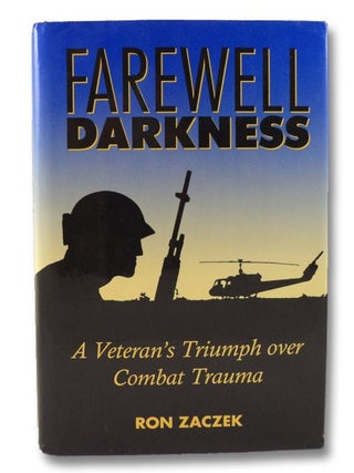 Item #2041255 Farewell Darkness: A Veteran's Triumph over Combat Trauma. Ron Zaczek