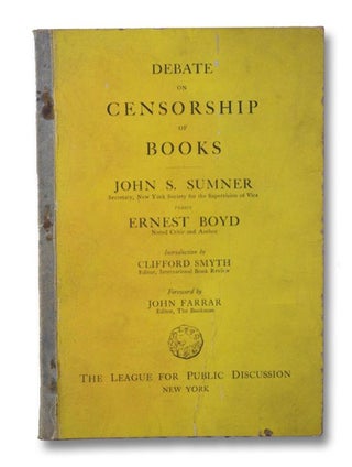 Debate, Subject, Resolved: That limitations upon the contents of books and magazines as defined. John S. Sumner, Ernest Boyd.