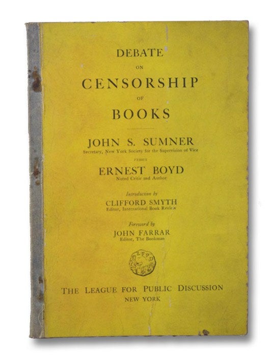 Item #2087728 Debate, Subject, Resolved: That limitations upon the contents of books and magazines as defined in proposed legislation would be detrimental to the advancement of American literature. [Debate on Censorship of Books]. John S. Sumner, Ernest Boyd, Clifford Smyth, John Farrar.