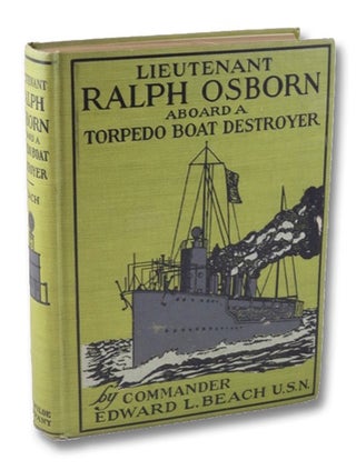 Item #2104094 Lieutenant Ralph Osborn Aboard a Torpedo Boat Destroyer: Being the Story of How...