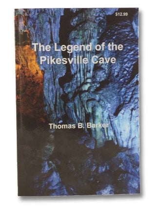 Item #2112071 The Legend of the Pikesville Cave. Thomas B. Barker