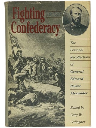 Item #2121049 Fighting for the Confederacy: The Personal Recollections of General Edward Porter...