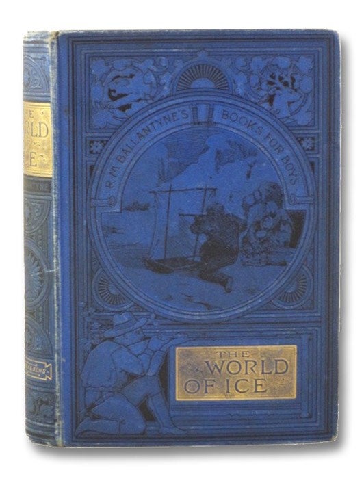 Item #2139063 The World of Ice, or, The Whaling Cruise of 'The Dolphin' and the Adventures of Her Crew in the Polar Regions (R.M. Ballantyne's Books for Boys). Robert Michael Ballantyne.