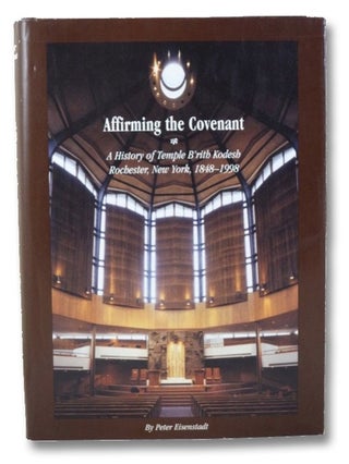Item #2172382 Affirming the Covenant: A History of Temple B'rith Kodesh Rochester, New York,...