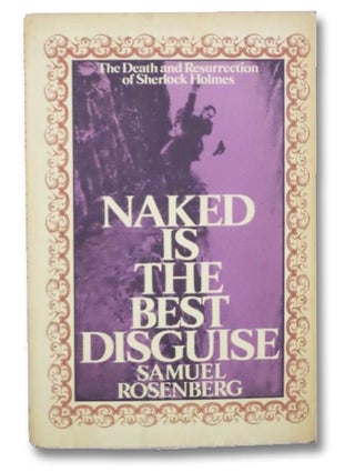 Item #2184726 Naked is the Best Disguise: The Death and Resurrection of Sherlock Holmes. Samuel...