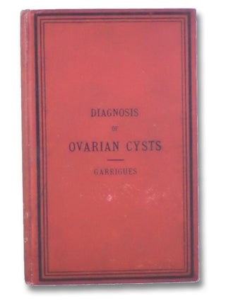 Item #2187658 Diagnosis of Ovarian Cysts. Henry Jacques Garrigues