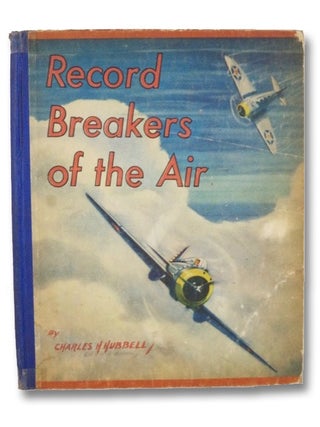 Item #2190331 Record Breakers Of The Air. Charles H. Hubbell