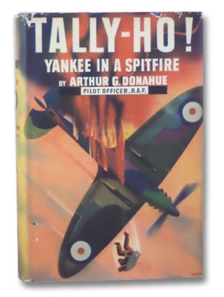 Item #2193259 Tally-Ho! Yankee in a Spitfire. Arthur Gerald Donahue