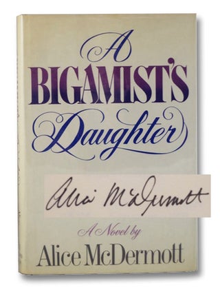 Item #2196025 A Bigamist's Daughter: A Novel. Alice McDermott