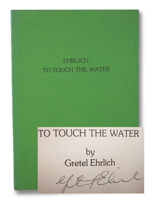 Item #2196148 To Touch the Water. Gretel Ehrlich, Lucien Stryk.