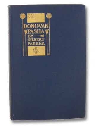 Item #2196190 Donovan Pasha, and Some People of Egypt. Gilbert Parker