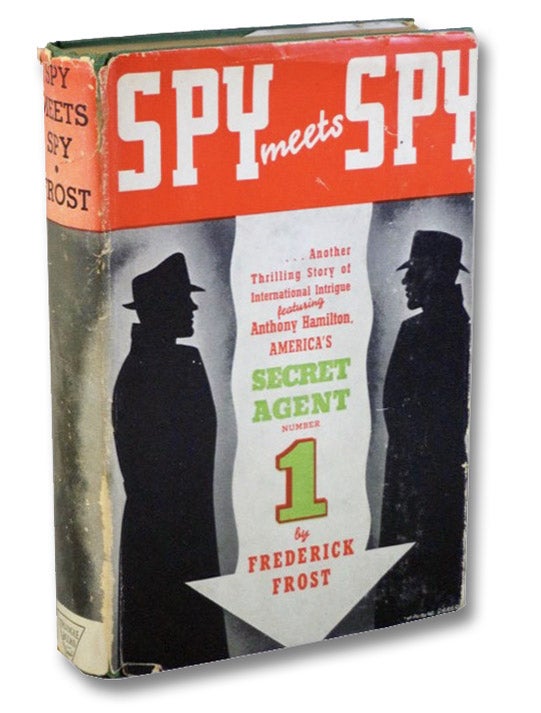 Item #2197179 Spy Meets Spy: A Thrilling Story of International Intrigue Featuring Anthony Hamilton, America's Secret Agent Number One. Frederick Frost, Max Brand.