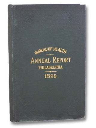 Item #2197274 Bureau of Health, Annual Report, Philadelphia, 1899. Samuel H. Ashbridge, Abraham...