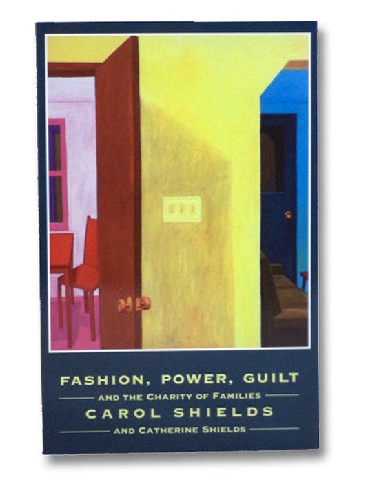 Item #2197979 Fashion, Power, Guilt, and the Charity of Families. Carol Shields, Catherine.