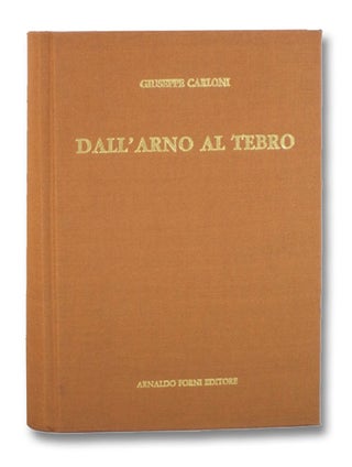 Item #2198617 Dall'Arno al Tebro: Escursioni per la Provincia d'Arezzo. Giuseppe Carloni