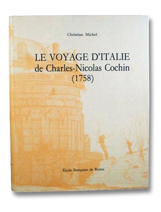 Item #2198628 Le Voyage d'Italie de Charles-Nicolas Cochin (1758) (Collection de l'Ecole...