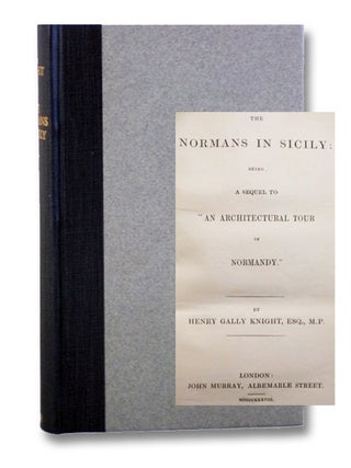 The Normans in Sicily: Being a Sequel to 'An Architectural Tour in Normandy.'. Henry Gally Knight.