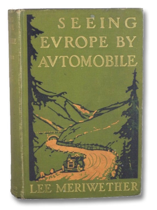 Item #2198712 Seeing Europe by Automobile: A Five-Thousand-Mile Motor Trip Through France, Switzerland, Germany, and Italy; with an Excursion into Andorra, Corfu, Dalmatia, and Montenegro. Lee Meriwether.