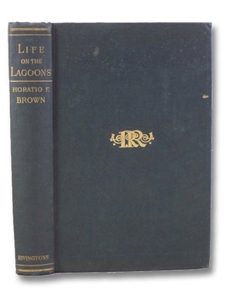 Item #2198746 Life on the Lagoons. Horatio F. Brown, Robert, Forbes
