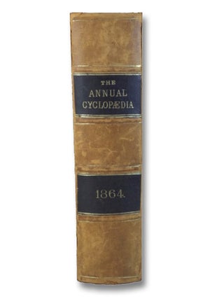 The American Annual Cyclopedia and Register of Important Events of the Year 1864: Embracing Political, Civil, Military, and Social Affairs; Public Documents; Biography, Statistics, Commerce, Finance, Literature, Science, Agriculture, and Mechanical Industry