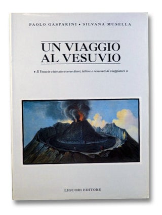 Item #2199372 Un Viaggio al Vesuvio: Il Vesuvio visto attraverso diari, lettere e resoconti di...
