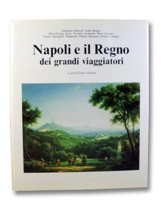 Item #2199380 Napoli e il Regno dei grandi viaggiatori. Franco Paloscia, Emanuele Kanceff, Luigi...