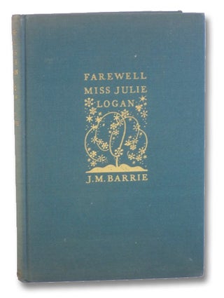 Item #2199980 Farewell Miss Julie Logan: A Wintry Tale. J. M. Barrie, James Matthew