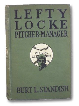 Item #2200145 Lefty Locke, Pitcher-Manager (Lefty Series Book 9). Burt L. Standish, Charles W. Wrenn