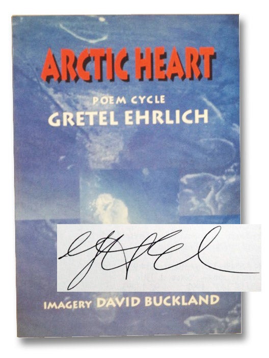 Item #2200748 Arctic Heart: Poem Cycle. Gretel Ehrlich, David Buckland.