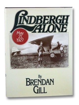 Item #2201167 Lindbergh Alone: May 21, 1927. Brendan Gill