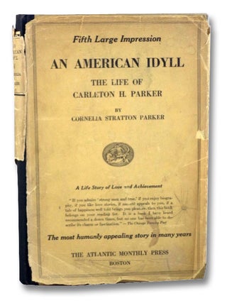 Item #2201203 An American Idyll: The Life of Carleton H. Parker. Cornelia Stratton Parker