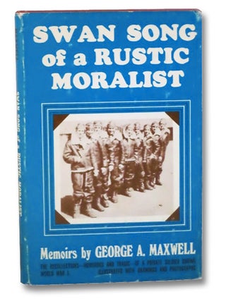 Item #2201722 Swan Song of a Rustic Moralist: Memoirs. George A. Maxwell