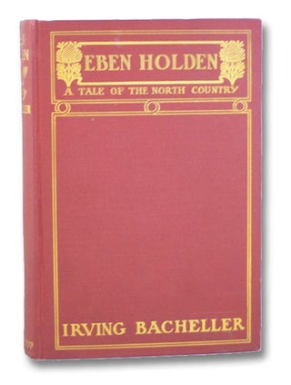 Item #2202217 Eben Holden: A Tale of the North Country. Irving Bacheller