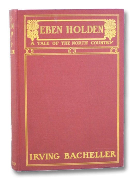 Item #2202217 Eben Holden: A Tale of the North Country. Irving Bacheller.