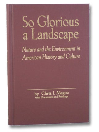 Item #2202253 So Glorious a Landscape: Nature and the Environment in American History and Culture...