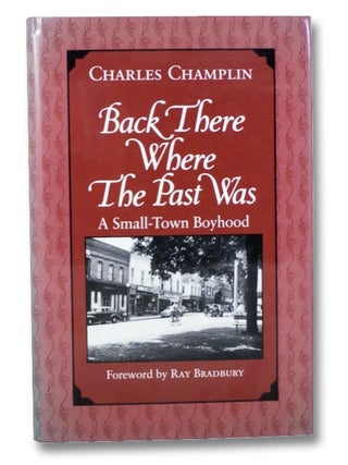 Item #2202554 Back There Where the Past Was: A Small-Town Boyhood. Charles Champlin, Ray Bradbury