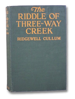 Item #2202792 The Riddle of Three-Way Creek. Ridgwell Cullum