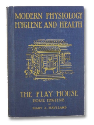 Item #2203394 The Play House: Home Hygiene (Modern Physiology Hygiene and Health). Mary S....