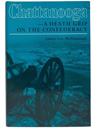 Chattanooga: A Death Grip on the Confederacy
