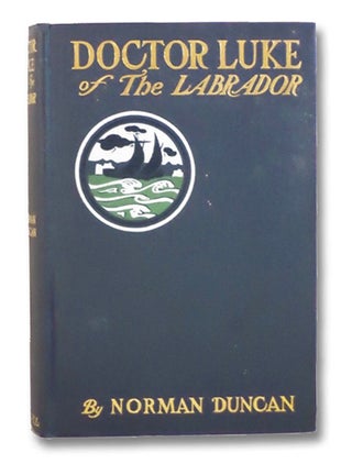 Item #2203554 Doctor Luke of the Labrador. Norman Duncan