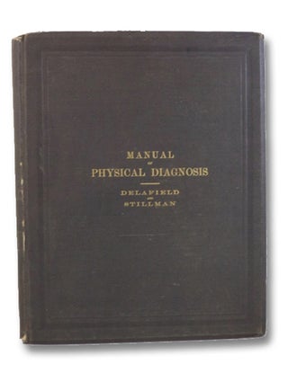 Item #2203739 A Manual of Physical Diagnosis. Francis Delafield, Charles F. Stillman