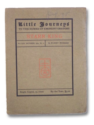 Item #2203865 Little Journeys to the Homes of Eminent Orators: Starr King (Vol. XIII, No. 4)....