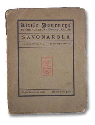Item #2203870 Little Journeys to the Homes of Eminent Orators: Savonarola (Vol. XII, No. 3)....