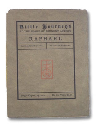 Item #2203872 Little Journeys to the Homes of Eminent Artists: Raphael (Vol. X, No. 1). Elbert...