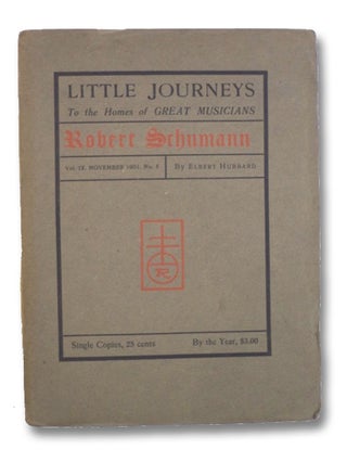 Item #2203879 Little Journeys to the Homes of Great Musicians: Robert Schumann (Vol. IX, No. 5)....